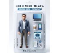 Guide de survie face à l'IA - Édition 2026: Pour ceux qui confondent « agilité augmentée » et « galère algorithmique » : conseils de survie, testés en open-space...