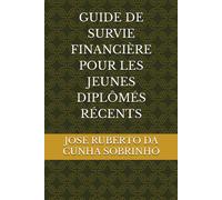 Guide De Survie Financière Pour Les Jeunes Diplômés Récents (French Edition)
