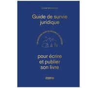 Guide De Survie Juridique Pour Écrire Et Publier Son Livre - 100 Questions Pour Les Auteurs Et Les Éditeurs