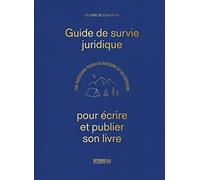 Guide De Survie Juridique Pour Écrire Et Publier Son Livre - 100 Questions Pour Les Auteurs Et Les Éditeurs