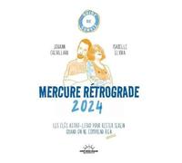 Guide De Survie Mercure Rétrograde 2024 - Les Clés Astro-Litho Pour Rester Serein.E Quand Tout Déraille Et Qu'on N'y Comprend Rien !