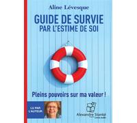Guide de survie par l'estime de soi Apprendre à être bon pour soi, 1 CD audio - Aline Lévesque - Stanke Alexandre - Texte lu (CD) - Textes lus CD