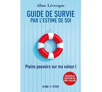 Guide de survie par l'estime de soi - Nouvelle édition: Pleins pouvoirs sur ma valeur !