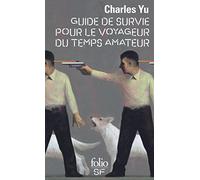 Charles Yu – Guide de survie pour le voyageur du temps amateur – Trad. Aude Monnoyer de Galland