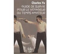 Guide de survie pour le voyageur du temps amateur Charles Yu (Auteur), Aude Monnoyer de Galland (Traduction)