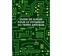 Guide de survie pour le voyageur du temps amateur - Charles Yu - Aux Forges Vulcain - broché - Roman