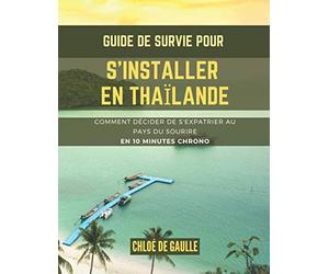 Guide de Survie pour s'installer en Thaïlande: Comment décider de s'expatrier au pays du sourire en 10 MINUTES CHRONO | Nomadisme | Guide & conseils ... | Déménagements | S'implanter | Travailler