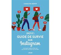 Guide de survie sur instagram - Ecrivez votre propre storie Ou comment liker et être liké est devenu un sport de combat - Charlotte Hervot - Arkhe - broché - Guide