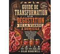 GUIDE DE TRANSFORMATION ET DE DÉGUSTATION DE LA VIANDE À DOMICILE: Techniques étape par étape pour couper, conserver et stocker en sécurité les légumes frais pour le bricolage et la vie autonome