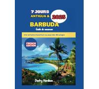 Guide de vacances de 7 jours sur l'île d'Antigua-et-Barbuda 2025: Une semaine d'aventure au pays des 365 plages