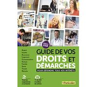 Guide de vos droits et démarches: Pour défendre tous vos intérêts