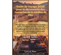 Guide de voyage 2026 pour la découverte des tanneries de la médina de Fès: Plongez dans les souks historiques et les ateliers d'artisans avec des visites de maroquinerie, des séjours dans des riad..