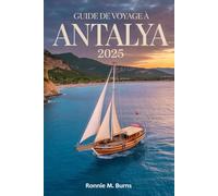 Guide de voyage à Antalya 2025: Votre guide complet d'Antalya avec des photos et des cartes détaillées pour les meilleurs sites, séjours et expériences