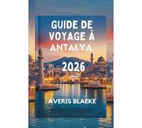GUIDE DE VOYAGE À ANTALYA 2026: Le charme de la Méditerranée : culture, côte et cuisine