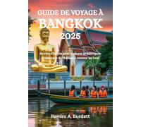 GUIDE DE VOYAGE À BANGKOK 2025: Secrets d'initiés pour explorer la métropole dynamique de Thaïlande comme un local