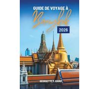 GUIDE DE VOYAGE À Bangkok 2026: Un itinéraire convivial pour les explorateurs à travers la capitale de la Thaïlande