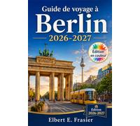 Guide de voyage à Berlin 2026-2027: Conseils pratiques pour l’île aux Musées, l’histoire de la guerre froide, les quartiers aux identités marquées, ... cuisine de rue, la vie nocturne et Potsdam