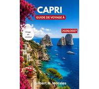 GUIDE DE VOYAGE À CAPRI 2026/2027: Découvrez des grottes marines, des panoramas à couper le souffle, des sentiers côtiers et des expériences méditerranéennes authentiques.
