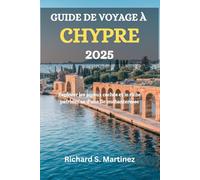 GUIDE DE VOYAGE À CHYPRE 2025: Explorer les joyaux cachés et le riche patrimoine d'une île enchanteresse