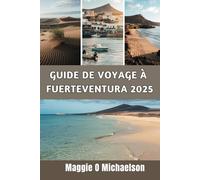 GUIDE DE VOYAGE À FUERTEVENTURA 2025: Un voyage personnel à travers les lieux et les expériences les plus enchanteurs