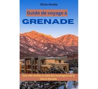 Guide de voyage à Grenade: Une ville nichée au pied des montagnes de la Sierra Nevada