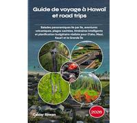 Guide de voyage à Hawaï et road trips 2026: Balades panoramiques île par île, aventures volcaniques, plages cachées, itinéraires intelligents et ... pour Oʻahu, Maui, Kauaʻi et la Grande Île