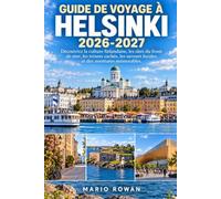 GUIDE DE VOYAGE À HELSINKI 2026-2027: Découvrez la culture finlandaise, les sites du front de mer, les trésors cachés, les saveurs locales et des aventures mémorables.