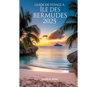 Guide de voyage à Île des Bermudes 2025: Un manuel de voyage complet avec des photos bien détaillées des plages, de la culture, de la cuisine et des joyaux cachés des Bermudes