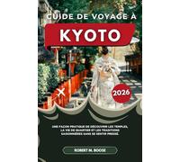 GUIDE DE VOYAGE À KYOTO 2026: Une façon pratique de découvrir les temples, la vie de quartier et les traditions saisonnières sans se sentir pressé.