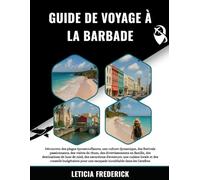 GUIDE DE VOYAGE À LA BARBADE 2025-2026: Découvrez des plages époustouflantes, une culture dynamique, des festivals passionnants, des visites de rhum, ... miel, des excursions d'aventure, une cuisi...