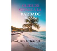 GUIDE DE VOYAGE À LA BARBADE 2025-2026: Découvrez les paysages luxuriants et les riches traditions culturelles de l'île