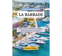 GUIDE DE VOYAGE À LA BARBADE 2026: Découvrez la véritable vie insulaire, pleine d'aventure et de détente