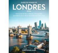 GUIDE DE VOYAGE À LONDRES 2026: Découvrez des lieux célèbres, l'atmosphère quotidienne de la ville et des itinéraires aventureux