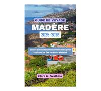 GUIDE DE VOYAGE À MADÈRE 2025-2026: Toutes les informations essentielles pour explorer les îles en toute sérénité