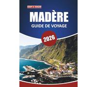 Guide de voyage à Madère 2026: Découvrez la culture, les activités, les attractions incontournables et les merveilles pittoresques des îles avec des ... dans le paradis atlantique du Portugal