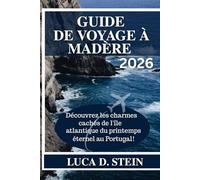 GUIDE DE VOYAGE À MADÈRE 2026: Découvrez les charmes cachés de l'île atlantique du printemps éternel au Portugal!
