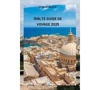 Guide de voyage à Malte 2025: À la découverte de Malte : paysages époustouflants et culture dynamique
