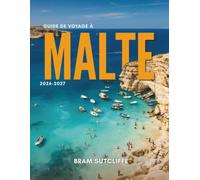 GUIDE DE VOYAGE À MALTE 2026-2027: Tout ce qu'il vous faut pour découvrir cette nation insulaire baignée de soleil de la Méditerranée, ses attractions ... et ses trésors cachés, avec des cartes et des