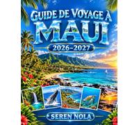 GUIDE DE VOYAGE À MAUI 2026-2027: LE COMPAGNON DE VOYAGE COMPLET POUR KĀ'ANAPALI, LAHAINA, WAILEA, KĪHEI, HĀNA, HALEAKALA, LA ROUTE DE HĀNA, LES ... ET LES EXPÉRIENCES HAWAÏENNES INOUBLIABLES
