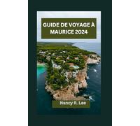 Guide De Voyage À Maurice 2024: Explorer Les Trésors Culturels Et Les Merveilles Naturelles De Maurice