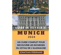 GUIDE DE VOYAGE À MUNICH 2024: Un guide complet pour découvrir les richesses du joyau de l'Allemagne
