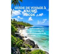 GUIDE DE VOYAGE À NAURU 2026: Votre compagnon indispensable pour découvrir des rivages immaculés, des aventures insulaires, la culture locale et des trésors cachés.