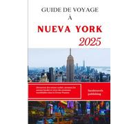 GUIDE DE VOYAGE À NEW YORK 2025: Découvrez des trésors cachés, savourez les saveurs locales et vivez des aventures inoubliables dans la Grosse Pomme