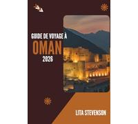 GUIDE DE VOYAGE À OMAN 2026: Découvrez le patrimoine ancien et les paysages époustouflants de la péninsule arabique