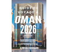 GUIDE DE VOYAGE À OMAN 2026: « Des dunes du désert aux rêves côtiers : l'âme d'Oman »