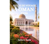GUIDE DE VOYAGE À OMAN 2026: Itinéraires privilégiés, joyaux cachés et planification astucieuse pour une escapade arabe inoubliable