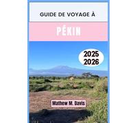 GUIDE DE VOYAGE À PÉKIN 2025-2026: À la découverte de la tradition, de la transformation et de l'âme de la capitale chinoise