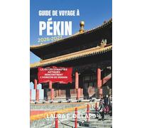 GUIDE DE VOYAGE À PÉKIN 2026-2027: Là où les dynasties antiques rencontrent l'horizon de demain