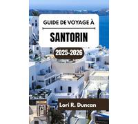 GUIDE DE VOYAGE À SANTORIN 2025-2026: Côtes balayées par les vents, paysages volcaniques et villages au-dessus de la mer