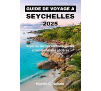 GUIDE DE VOYAGE A SEYCHELLES 2025: Explorer les îles enchanteresses et les merveilles côtières